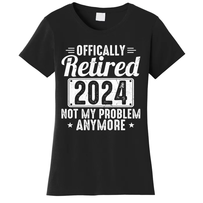 Retired 2024 Not My Problem Anymore Women's T-Shirt