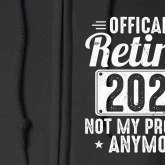 Retired 2024 Not My Problem Anymore Full Zip Hoodie