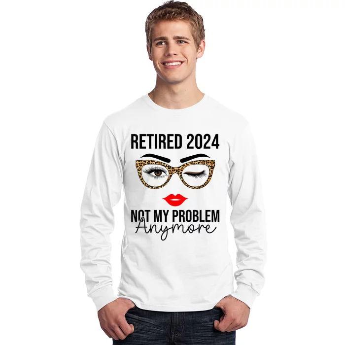 Retired 2024 Not My Problem Anymore Long Sleeve Shirt