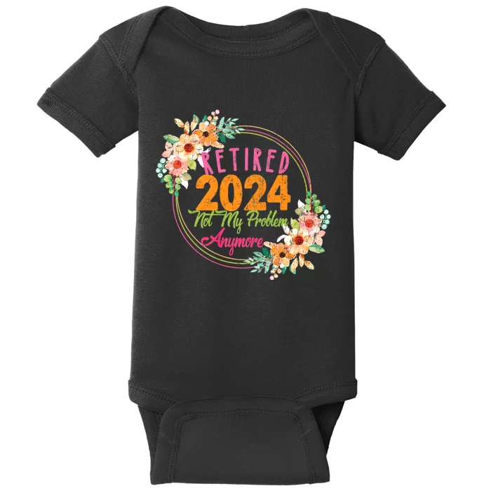 Retired 2024 Not My Problem Anymore Baby Bodysuit