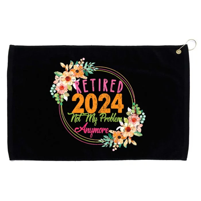 Retired 2024 Not My Problem Anymore Grommeted Golf Towel