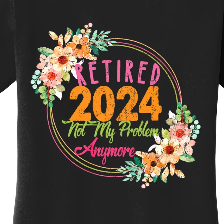 Retired 2024 Not My Problem Anymore Women's T-Shirt