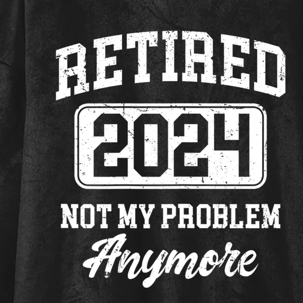 Retired 2024 Not My Problem Anymore Hooded Wearable Blanket