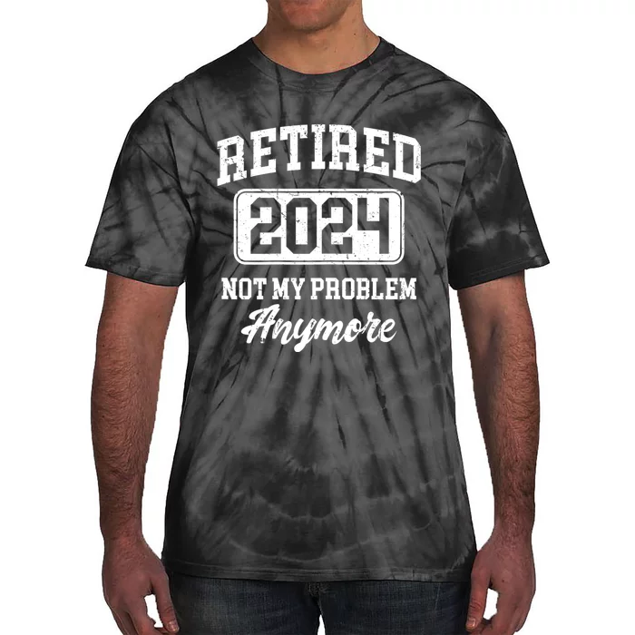 Retired 2024 Not My Problem Anymore Tie-Dye T-Shirt