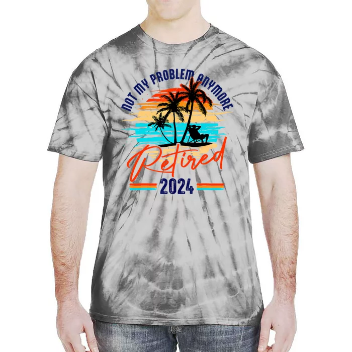 Retired 2024 Not My Problem Anymore Tie-Dye T-Shirt