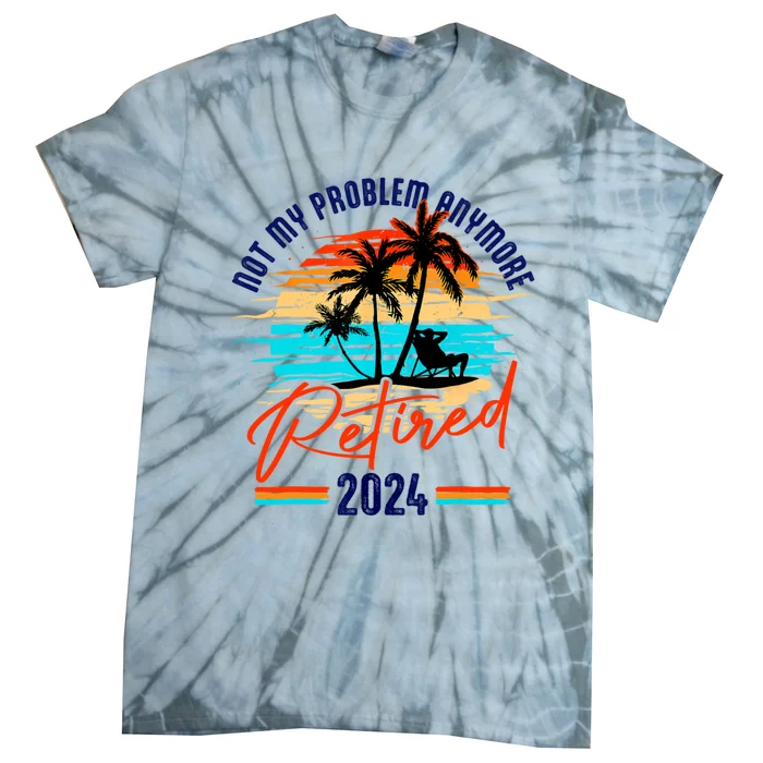 Retired 2024 Not My Problem Anymore Tie-Dye T-Shirt