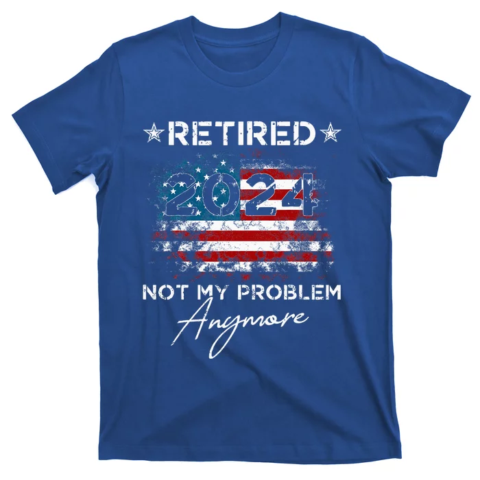 Retired 2024 Not My Problem Anymore American Flag T-Shirt