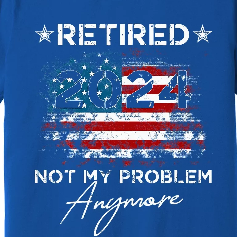 Retired 2024 Not My Problem Anymore American Flag Premium T-Shirt