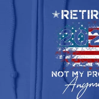 Retired 2024 Not My Problem Anymore American Flag Full Zip Hoodie