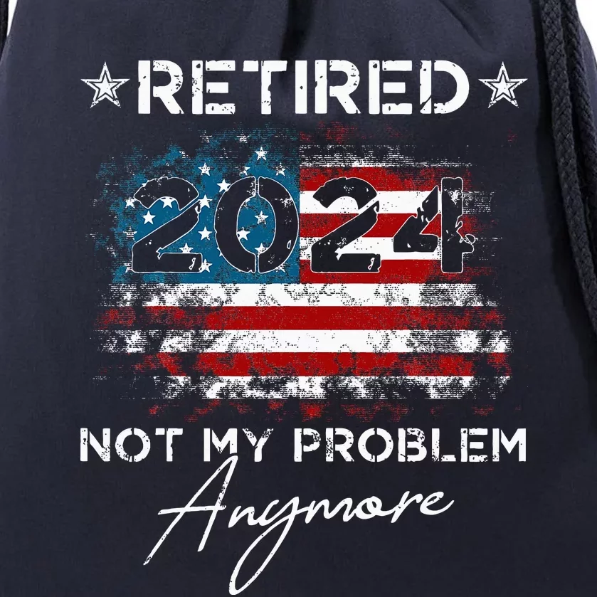 Retired 2024 Not My Problem Anymore American Flag Drawstring Bag