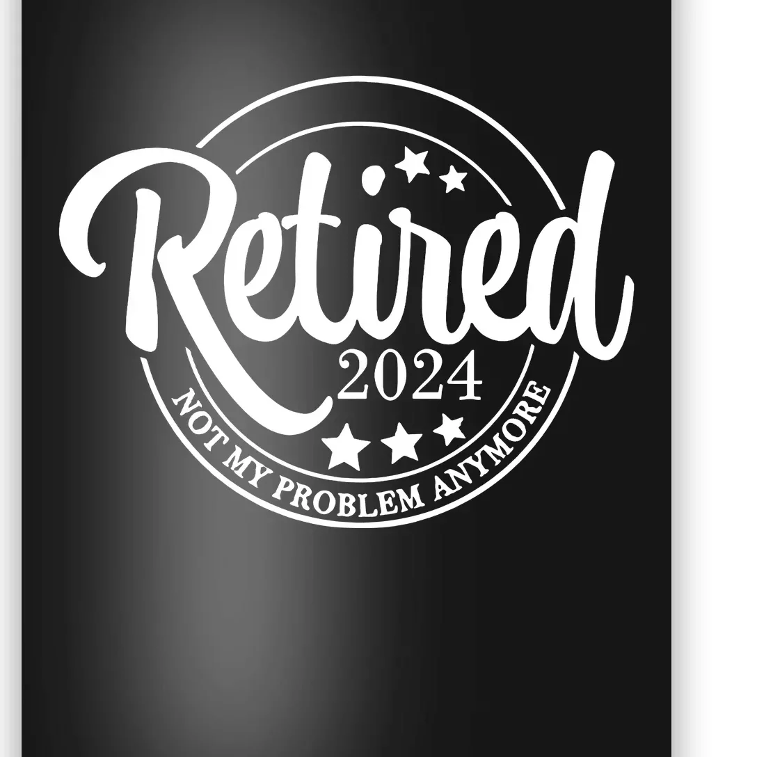 Retired 2024 Not My Problem Anymore Poster