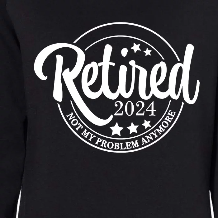 Retired 2024 Not My Problem Anymore Womens California Wash Sweatshirt