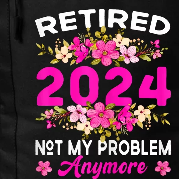 Retired 2024 Not My Problem Anymore Daily Commute Backpack