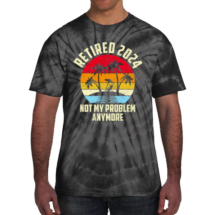 Retired 2024 Not My Problem Anymore Tie-Dye T-Shirt