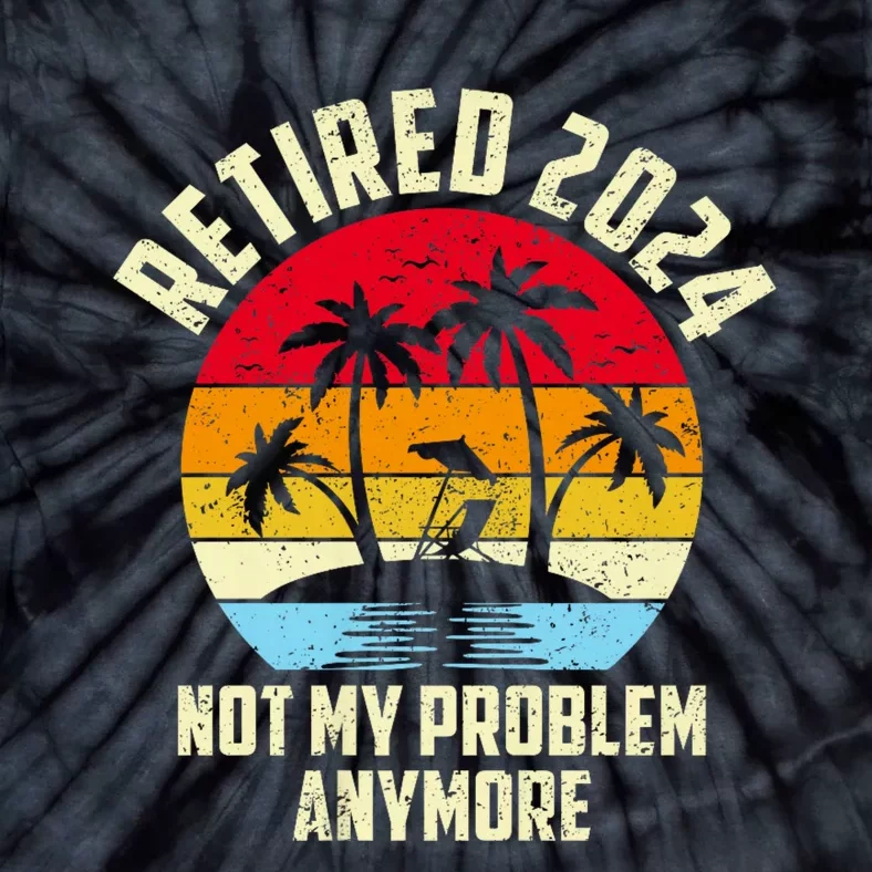 Retired 2024 Not My Problem Anymore Tie-Dye T-Shirt