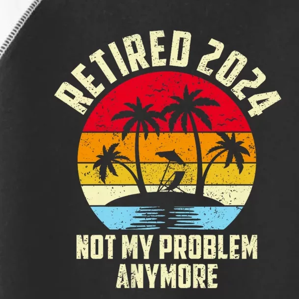 Retired 2024 Not My Problem Anymore Toddler Fine Jersey T-Shirt