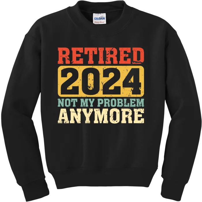 Retired 2024 Not My Problem Anymore Vintage Kids Sweatshirt