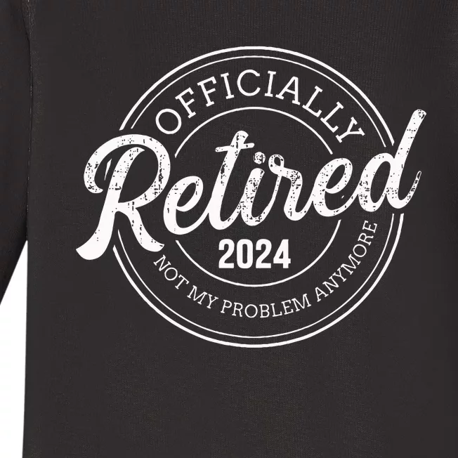 Retired 2024 not my problem anymore retirement Baby Long Sleeve Bodysuit