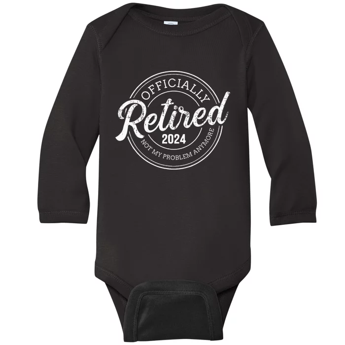 Retired 2024 not my problem anymore retirement Baby Long Sleeve Bodysuit