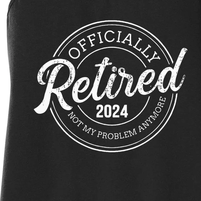 Retired 2024 not my problem anymore retirement Women's Racerback Tank