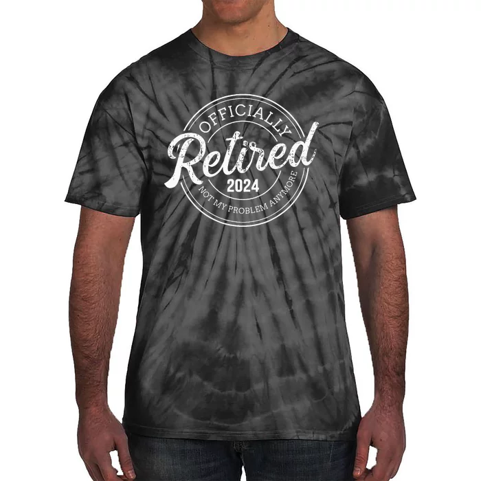 Retired 2024 not my problem anymore retirement Tie-Dye T-Shirt