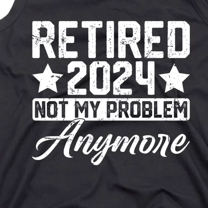 Retired 2024 Not My Problem Anymore Tank Top