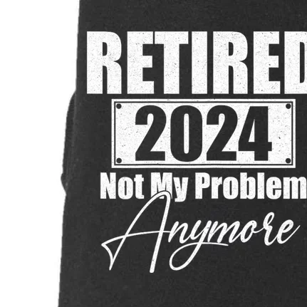 Retired 2024 Not My Problem Anymore Funny Doggie 3-End Fleece Hoodie