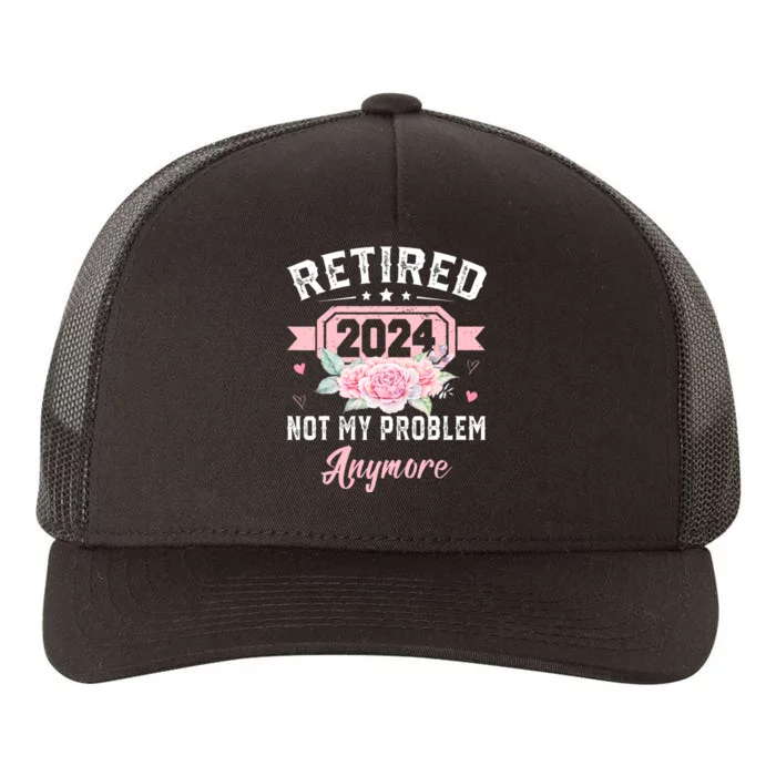 Retired 2024 Not My Problem Anymore Yupoong Adult 5-Panel Trucker Hat