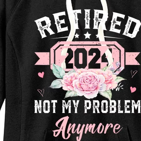 Retired 2024 Not My Problem Anymore Women's Fleece Hoodie