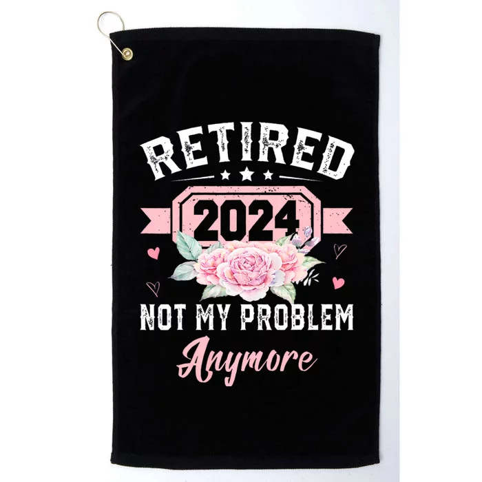 Retired 2024 Not My Problem Anymore Platinum Collection Golf Towel