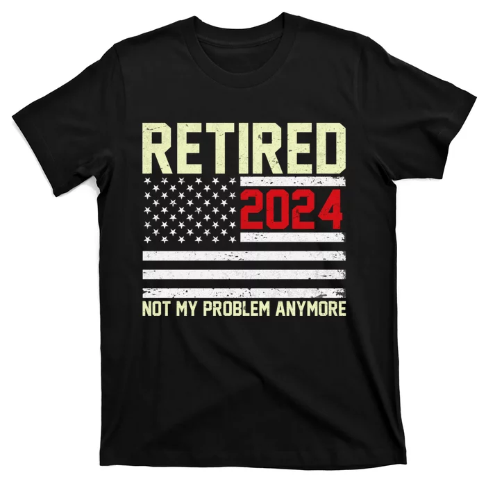 Retired 2024 Not My Problem Anymore American Flag T-Shirt