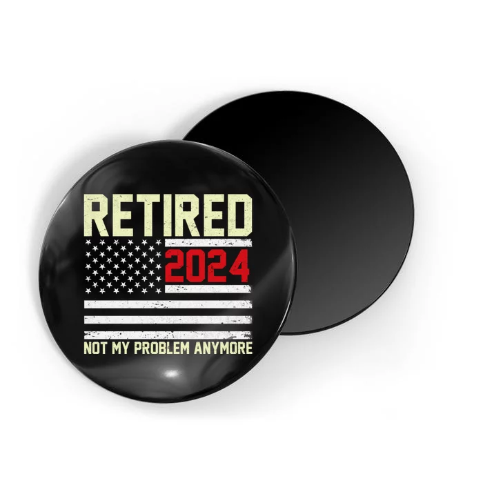 Retired 2024 Not My Problem Anymore American Flag Magnet