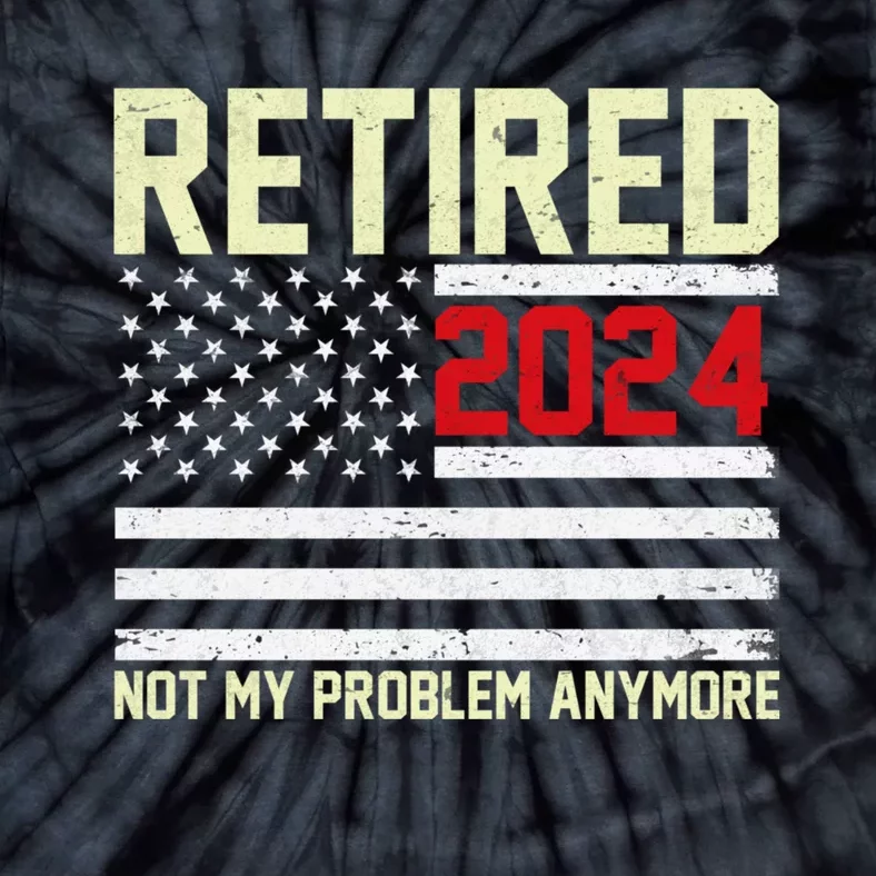 Retired 2024 Not My Problem Anymore American Flag Tie-Dye T-Shirt