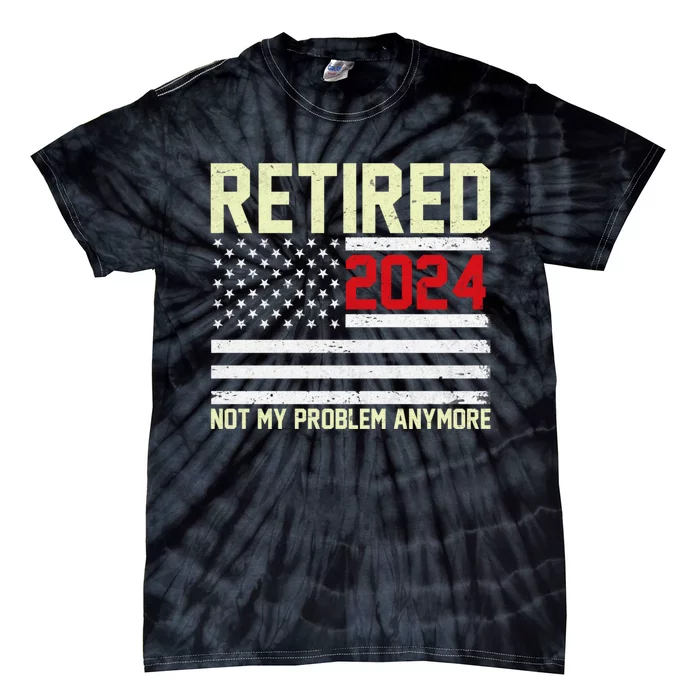 Retired 2024 Not My Problem Anymore American Flag Tie-Dye T-Shirt