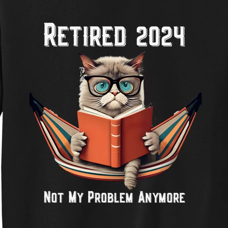 Retired 2024 Not My Problem Anymore Funny Humorous Sweatshirt