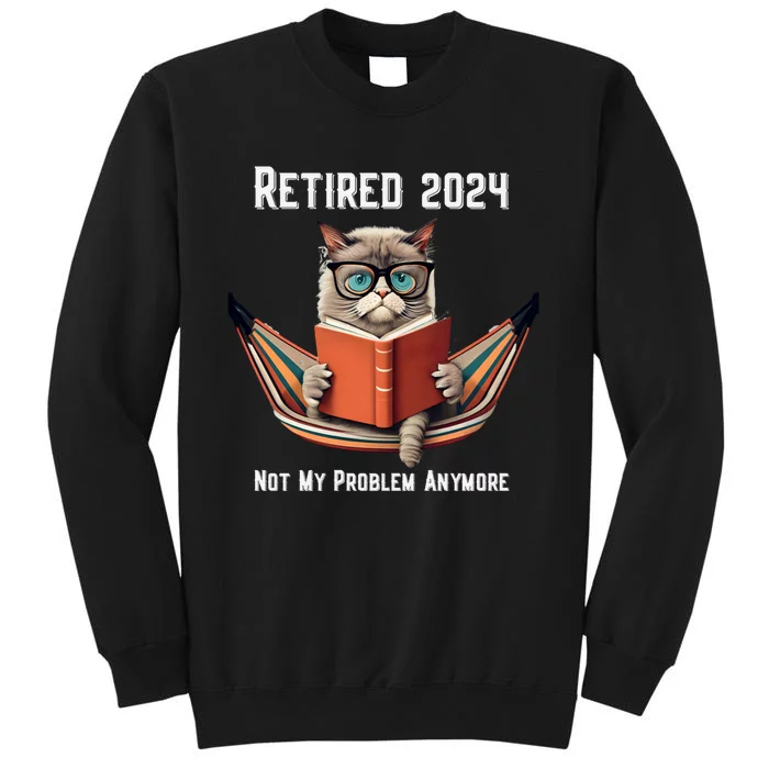 Retired 2024 Not My Problem Anymore Funny Humorous Sweatshirt