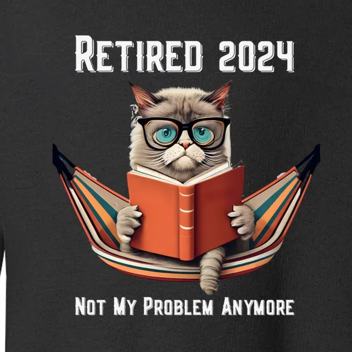 Retired 2024 Not My Problem Anymore Funny Humorous Toddler Sweatshirt