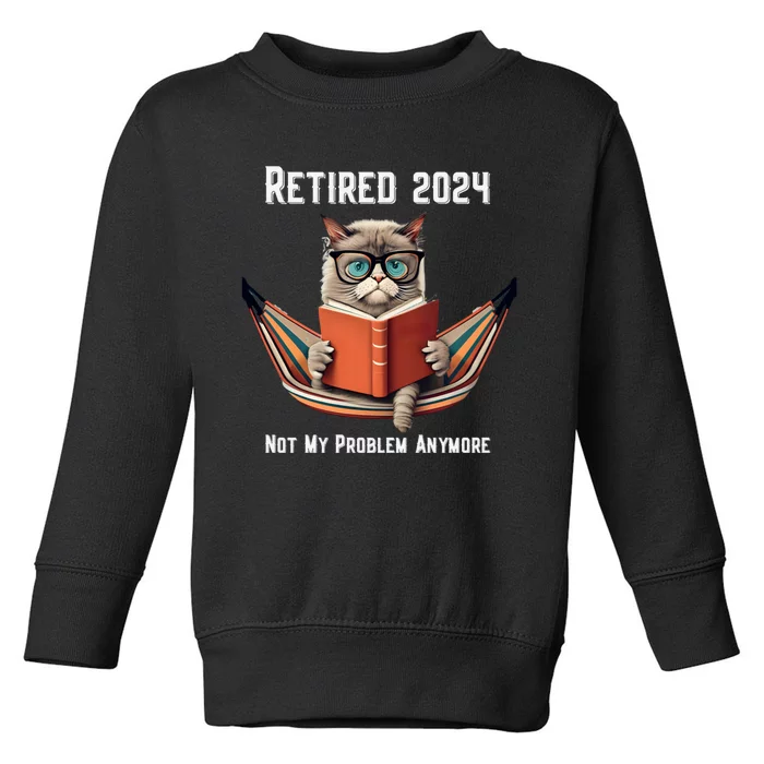 Retired 2024 Not My Problem Anymore Funny Humorous Toddler Sweatshirt