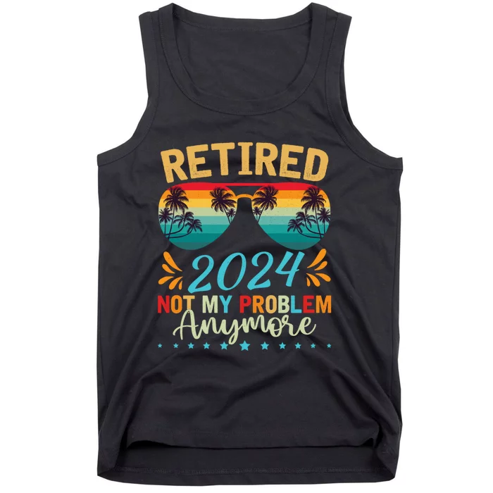 Retired 2024 Not My Problem Anymore Tank Top