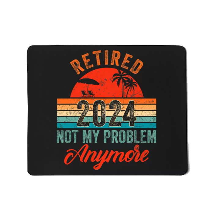 Retired 2024 Not My Problem Anymore Vintage Mousepad