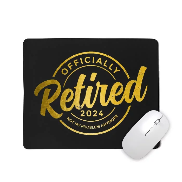 Retired 2024 Not My Problem Anymore Vintage Retirement Mousepad