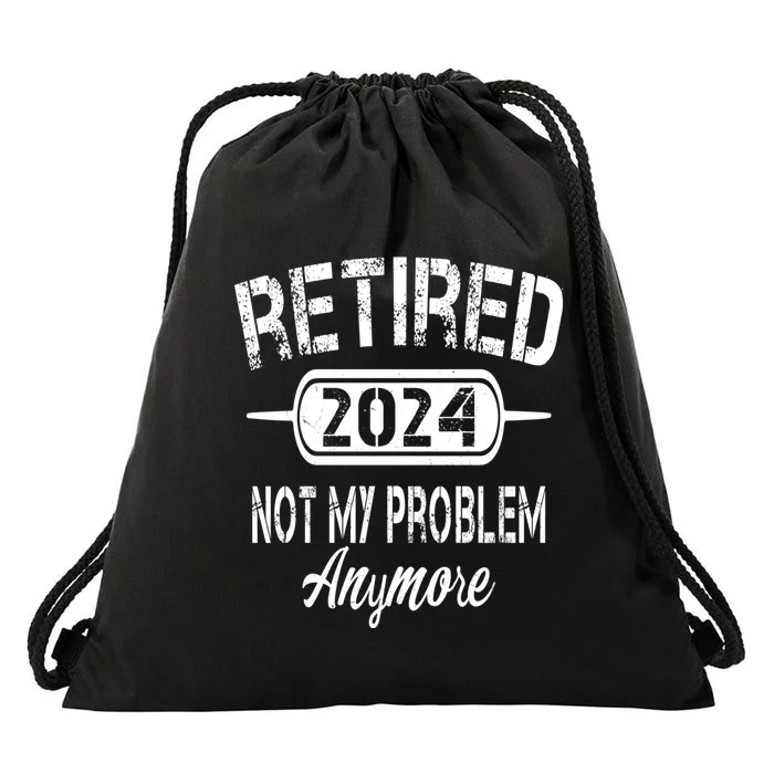 Retired 2024 Not My Problem Anymore Drawstring Bag