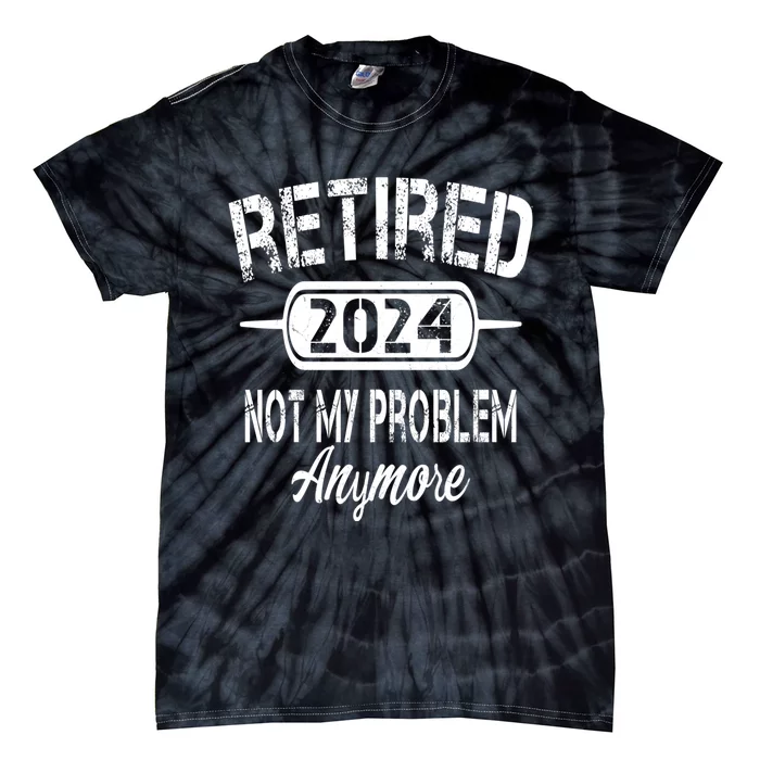 Retired 2024 Not My Problem Anymore Tie-Dye T-Shirt