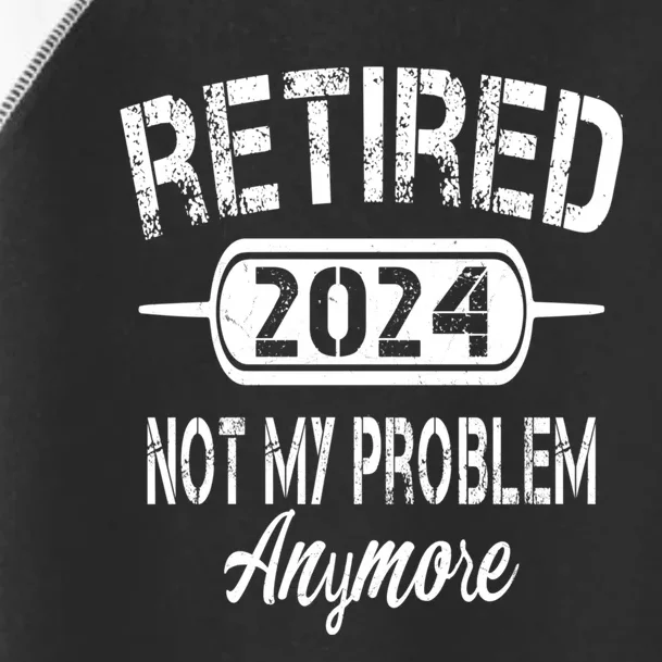 Retired 2024 Not My Problem Anymore Toddler Fine Jersey T-Shirt