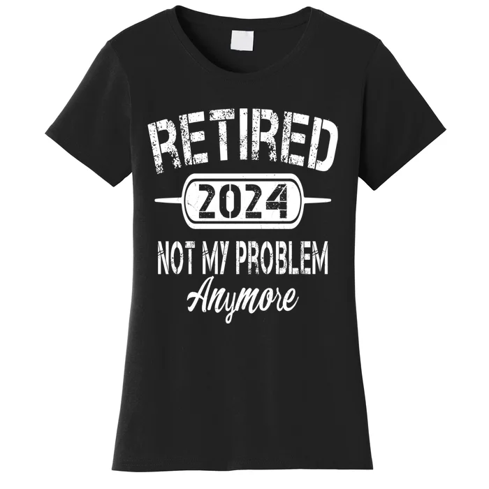 Retired 2024 Not My Problem Anymore Women's T-Shirt