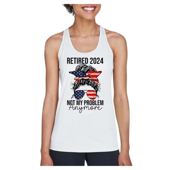 Retired 2024 Not My Problem Anymore Retirement Messy Bun Us Flag Women's Racerback Tank