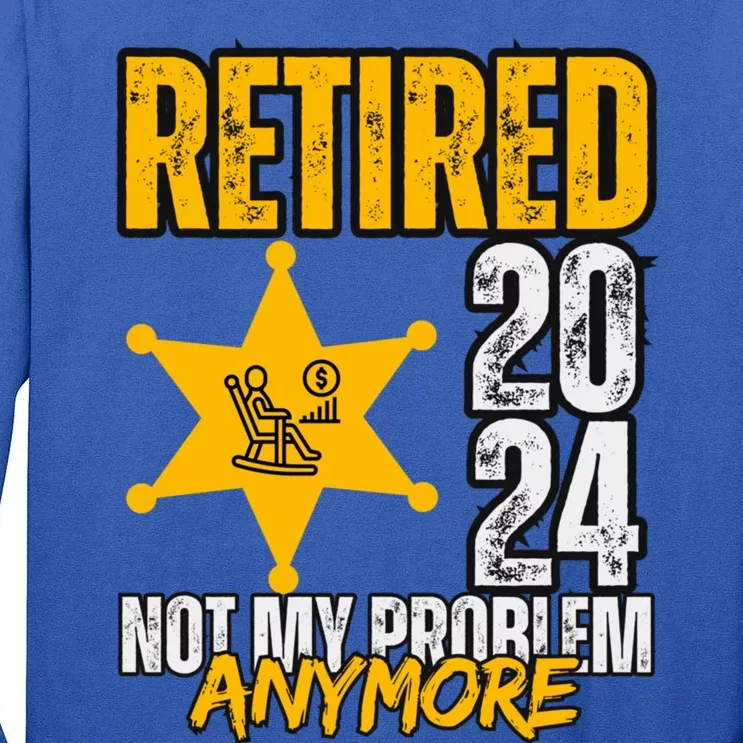 Retired 2024 Not My Problem Anymore Tall Long Sleeve T-Shirt