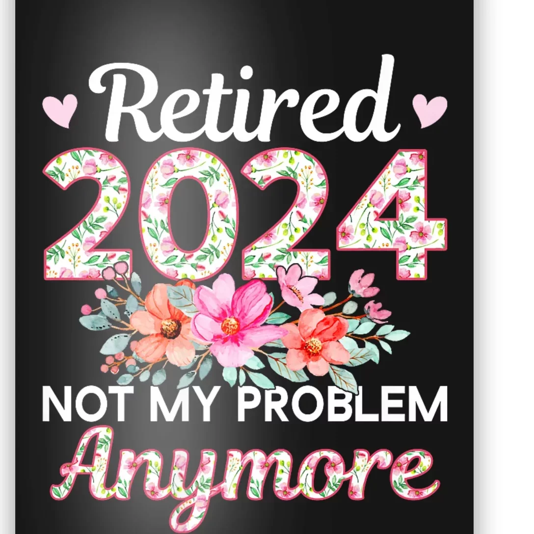 Retired 2024 Not My Problem Anymore Poster