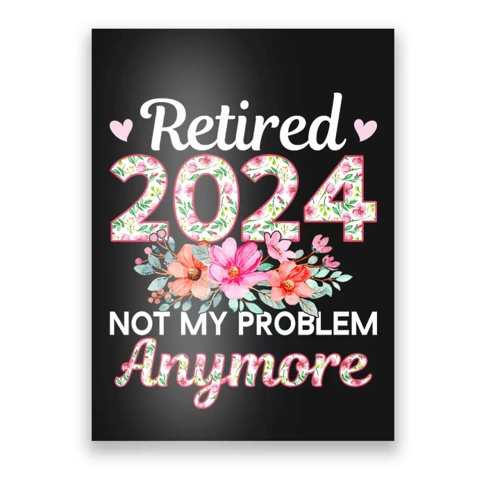 Retired 2024 Not My Problem Anymore Poster