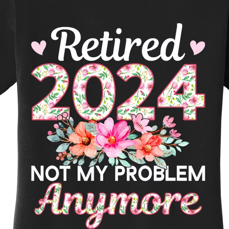 Retired 2024 Not My Problem Anymore Women's T-Shirt